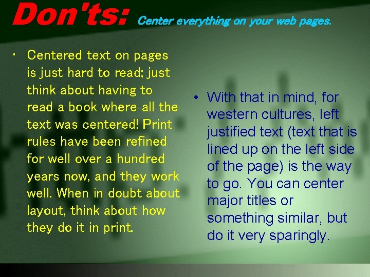 Don'ts: Center everything on your web pages. • Centered text on pages is just