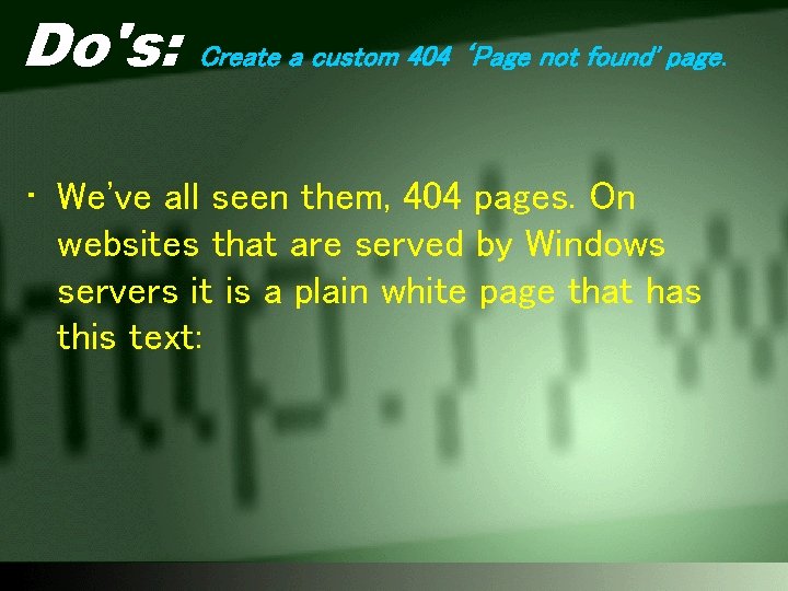 Do's: Create a custom 404 ‘Page not found' page. • We've all seen them,