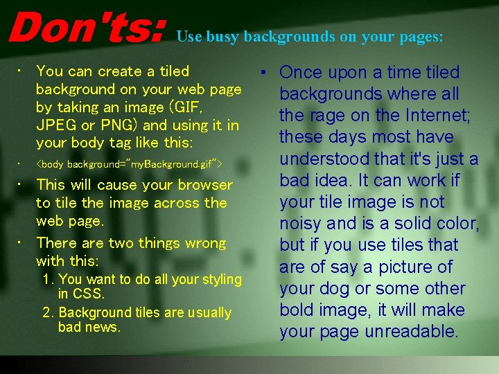 Don'ts: Use busy backgrounds on your pages: • You can create a tiled background