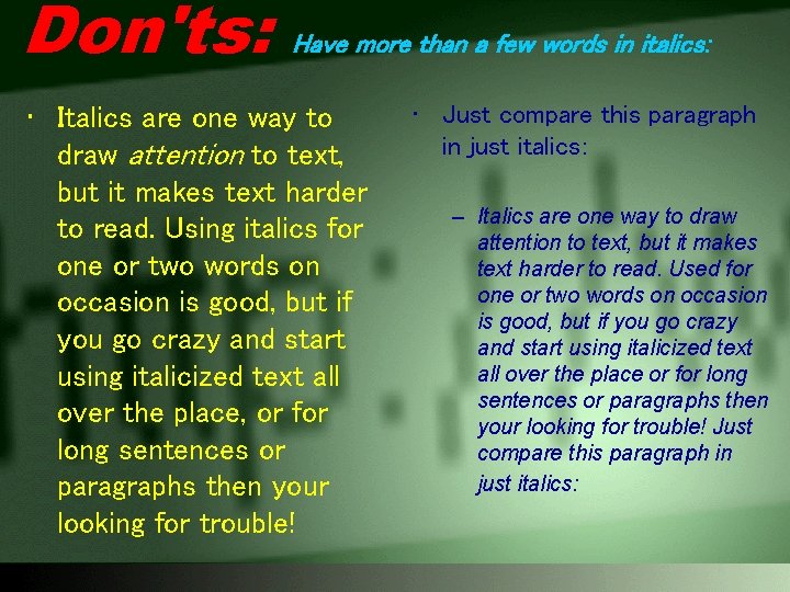 Don'ts: Have more than a few words in italics: • Italics are one way