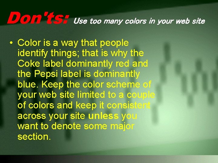 Don'ts: Use too many colors in your web site • Color is a way
