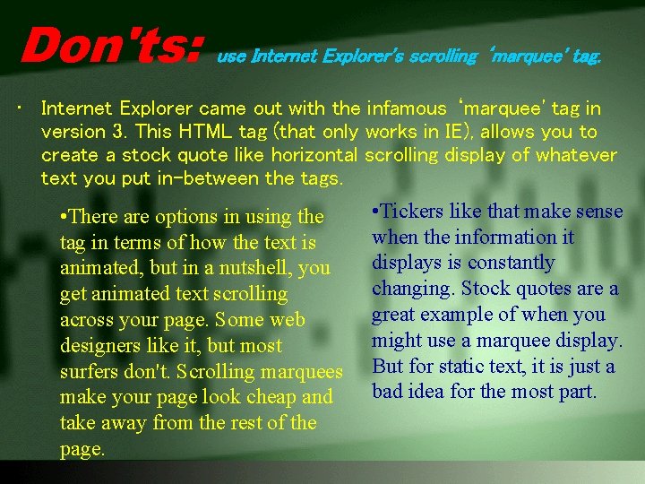 Don'ts: use Internet Explorer's scrolling ‘marquee' tag. • Internet Explorer came out with the