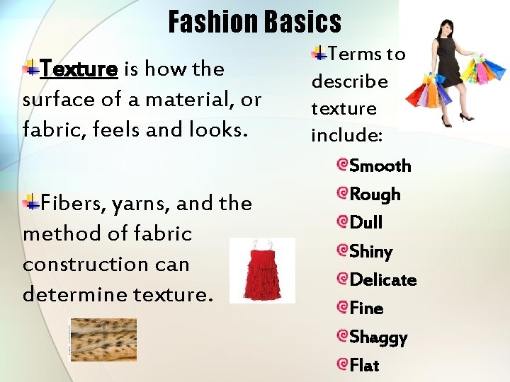 Fashion Basics Texture is how the surface of a material, or fabric, feels and