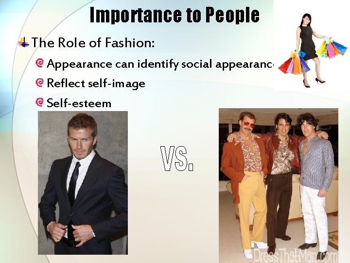 Importance to People The Role of Fashion: Appearance can identify social appearance. Reflect self-image