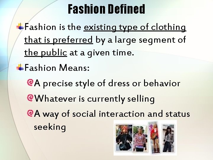 Fashion Defined Fashion is the existing type of clothing that is preferred by a