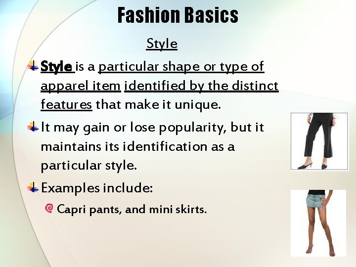 Fashion Basics Style is a particular shape or type of apparel item identified by