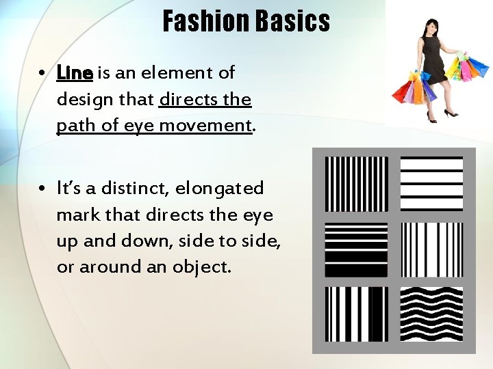Fashion Basics • Line is an element of design that directs the path of