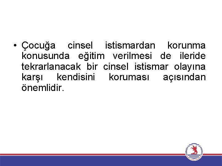  • Çocuğa cinsel istismardan korunma konusunda eğitim verilmesi de ileride tekrarlanacak bir cinsel