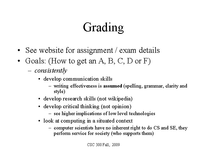 Grading • See website for assignment / exam details • Goals: (How to get