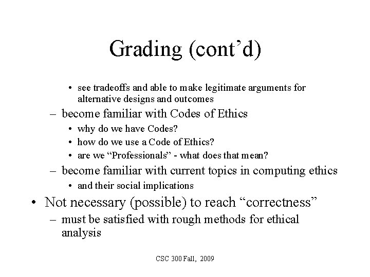Grading (cont’d) • see tradeoffs and able to make legitimate arguments for alternative designs