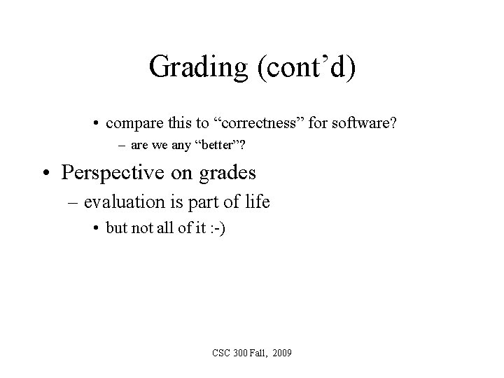 Grading (cont’d) • compare this to “correctness” for software? – are we any “better”?