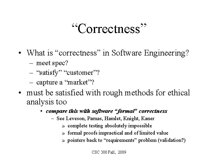 “Correctness” • What is “correctness” in Software Engineering? – meet spec? – “satisfy” “customer”?