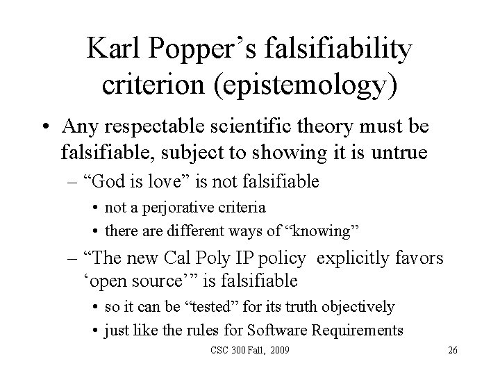 Karl Popper’s falsifiability criterion (epistemology) • Any respectable scientific theory must be falsifiable, subject