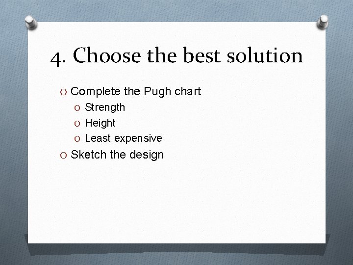 4. Choose the best solution O Complete the Pugh chart O Strength O Height