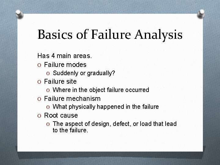 Basics of Failure Analysis Has 4 main areas. O Failure modes O Suddenly or