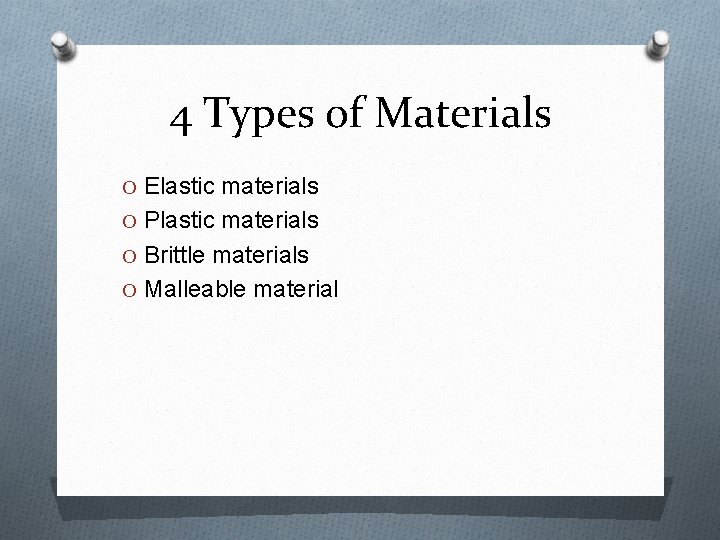 4 Types of Materials O Elastic materials O Plastic materials O Brittle materials O