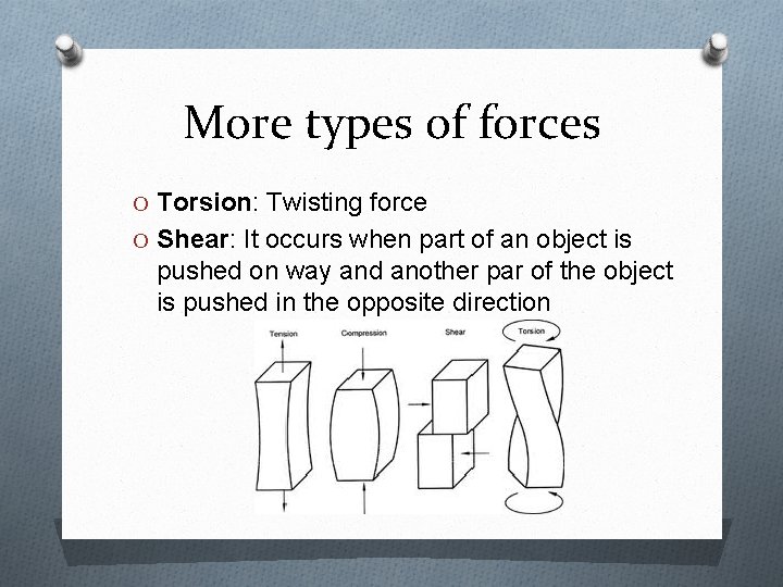 More types of forces O Torsion: Twisting force O Shear: It occurs when part