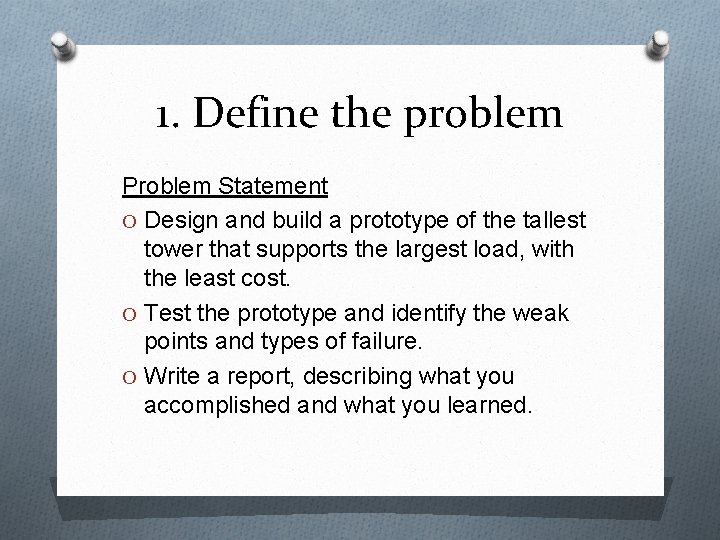 1. Define the problem Problem Statement O Design and build a prototype of the