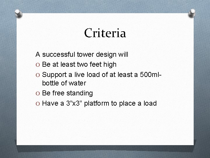 Criteria A successful tower design will O Be at least two feet high O