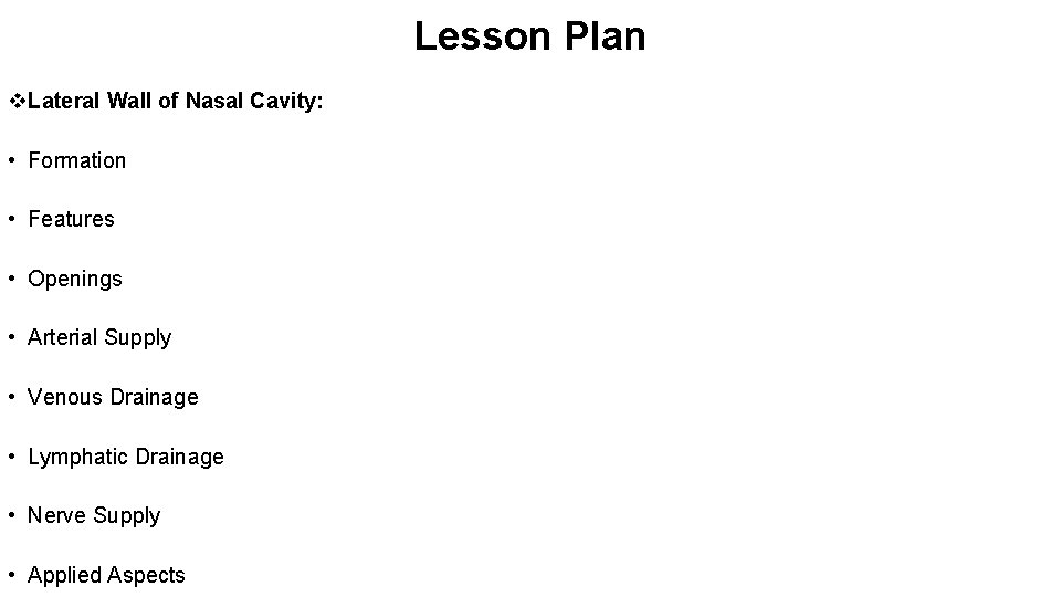 Lesson Plan v. Lateral Wall of Nasal Cavity: • Formation • Features • Openings