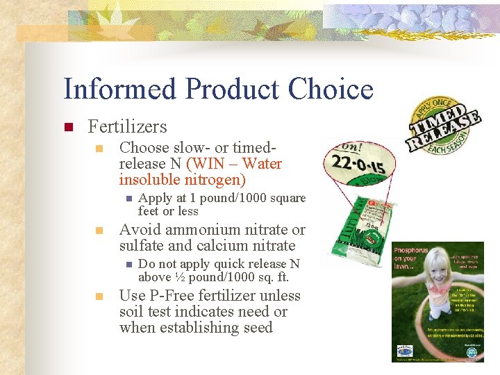 Informed Product Choice n Fertilizers n Choose slow- or timedrelease N (WIN – Water