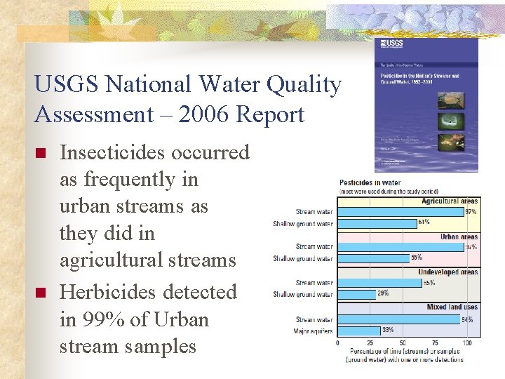 USGS National Water Quality Assessment – 2006 Report n n Insecticides occurred as frequently