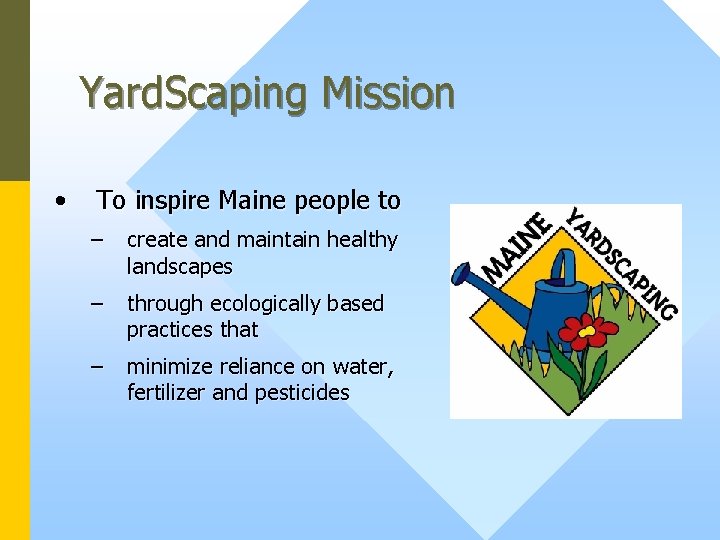 Yard. Scaping Mission • To inspire Maine people to – create and maintain healthy