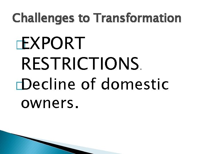 Challenges to Transformation � EXPORT RESTRICTIONS. �Decline owners. of domestic 