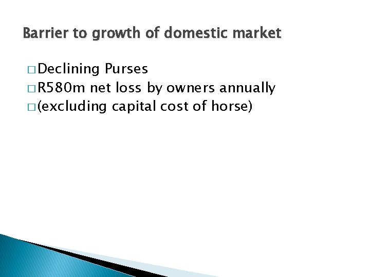 Barrier to growth of domestic market � Declining Purses � R 580 m net
