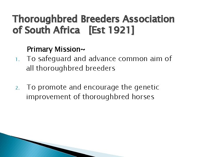 Thoroughbred Breeders Association of South Africa [Est 1921] 1. 2. Primary Mission~ To safeguard