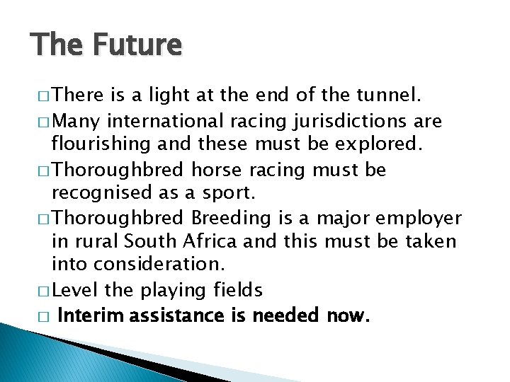 The Future � There is a light at the end of the tunnel. �