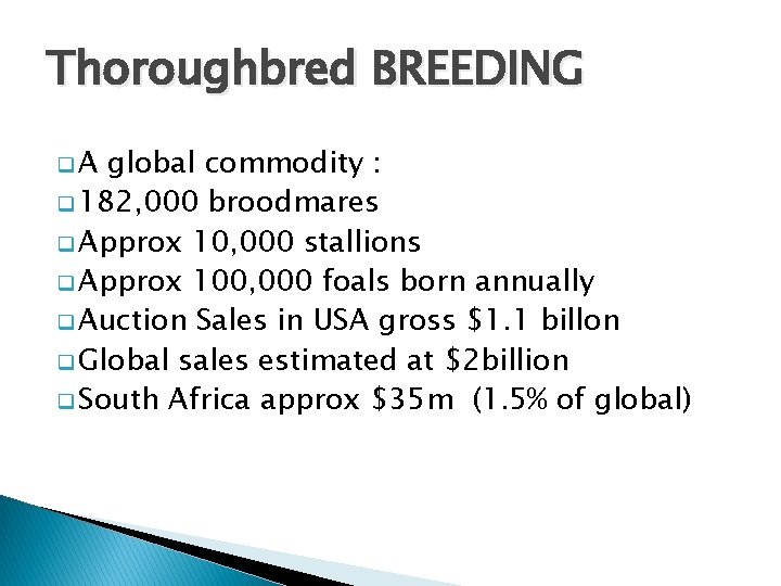 Thoroughbred BREEDING q. A global commodity : q 182, 000 broodmares q Approx 10,