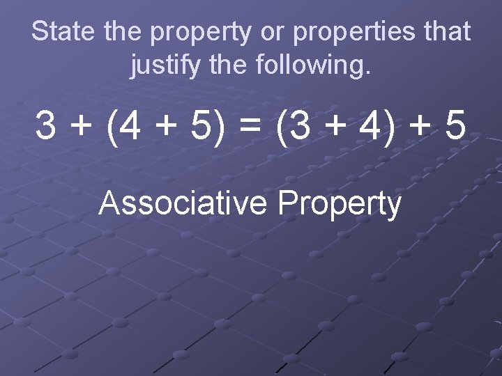 State the property or properties that justify the following. 3 + (4 + 5)