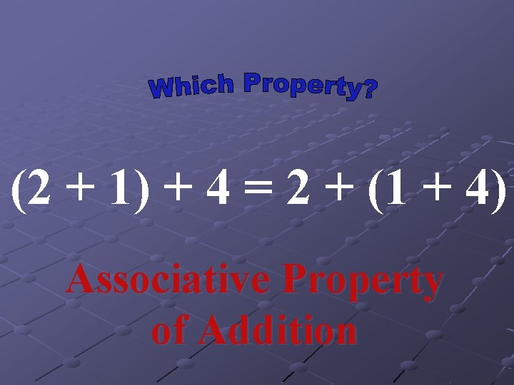 (2 + 1) + 4 = 2 + (1 + 4) Associative Property of