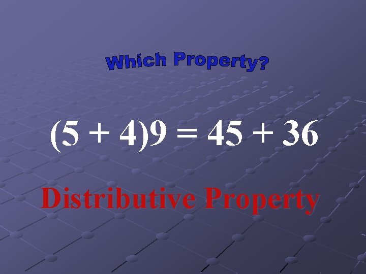 (5 + 4)9 = 45 + 36 Distributive Property 