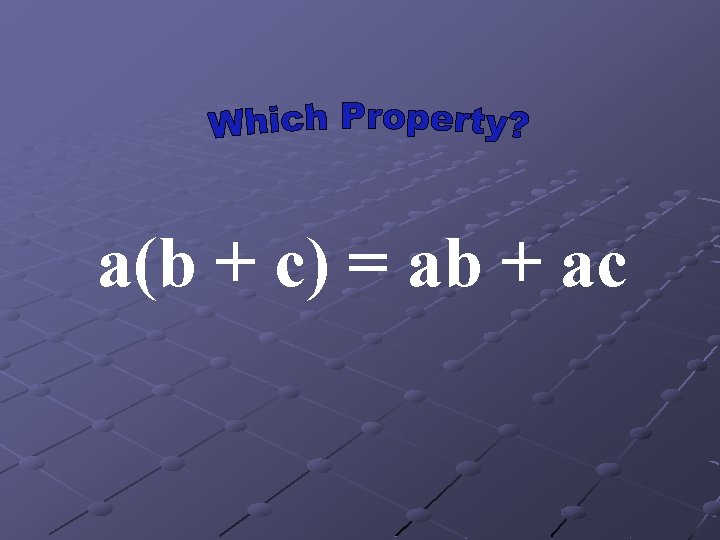 a(b + c) = ab + ac 