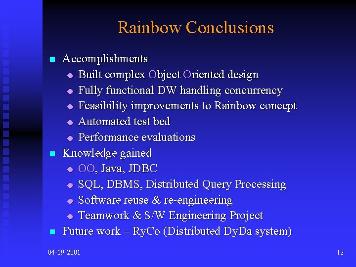 Rainbow Conclusions n n n Accomplishments u Built complex Object Oriented design u Fully