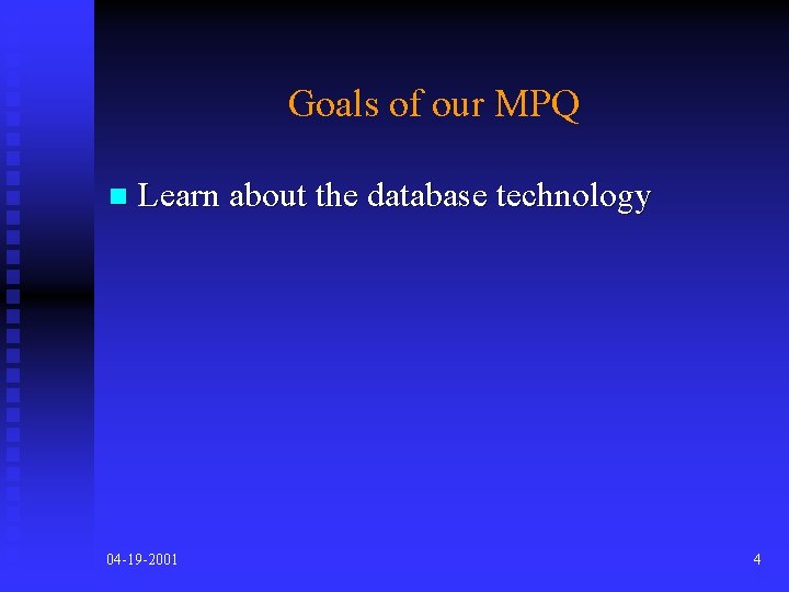 Goals of our MPQ n Learn about the database technology 04 -19 -2001 4