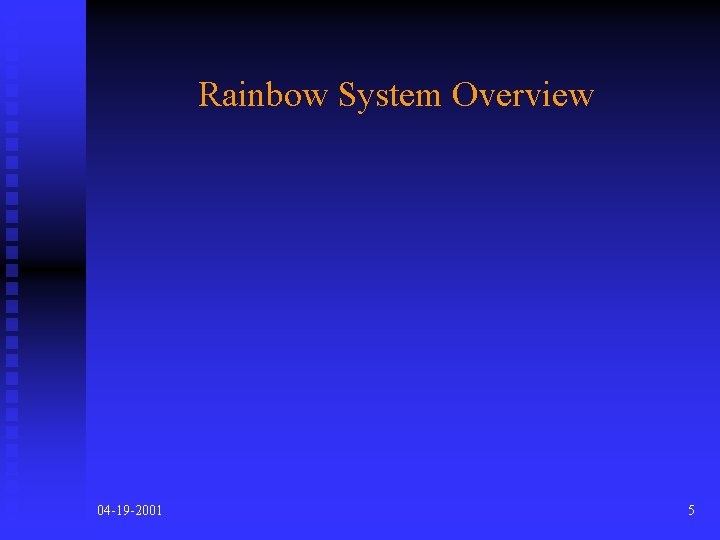 Rainbow System Overview 04 -19 -2001 5 