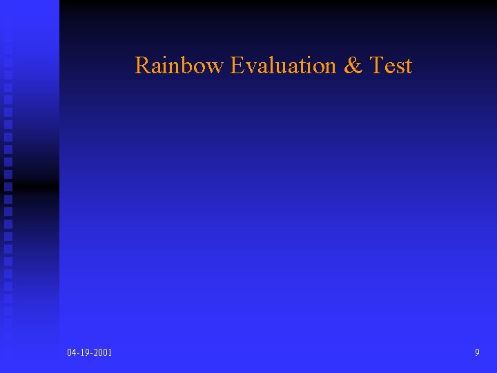 Rainbow Evaluation & Test 04 -19 -2001 9 