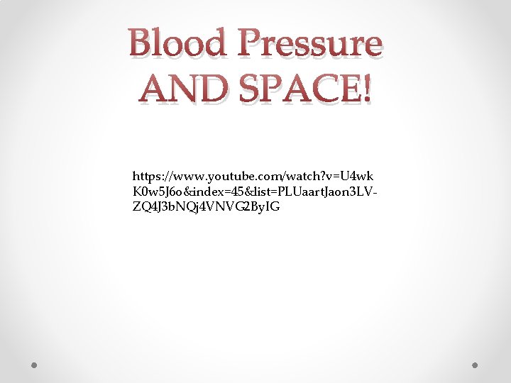 Blood Pressure AND SPACE! https: //www. youtube. com/watch? v=U 4 wk K 0 w