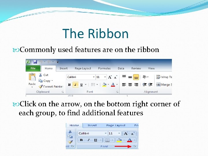 The Ribbon Commonly used features are on the ribbon Click on the arrow, on The Ribbon Commonly used features are on the ribbon Click on the arrow, on