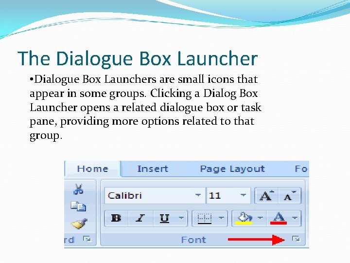 The Dialogue Box Launcher • Dialogue Box Launchers are small icons that appear in