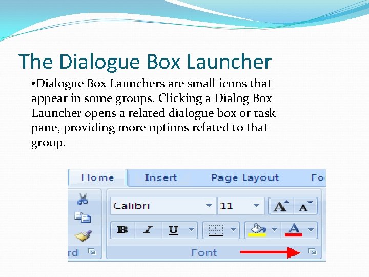The Dialogue Box Launcher • Dialogue Box Launchers are small icons that appear in The Dialogue Box Launcher • Dialogue Box Launchers are small icons that appear in