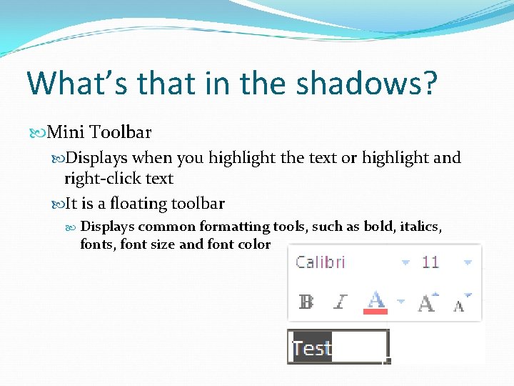 What’s that in the shadows? Mini Toolbar Displays when you highlight the text or What’s that in the shadows? Mini Toolbar Displays when you highlight the text or