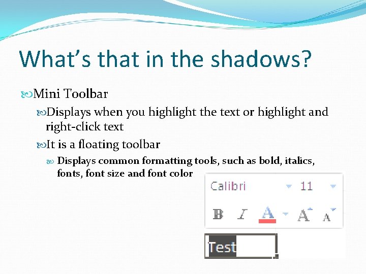 What’s that in the shadows? Mini Toolbar Displays when you highlight the text or