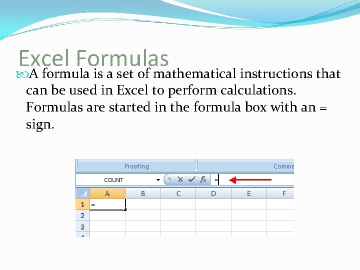 Excel Formulas A formula is a set of mathematical instructions that can be used