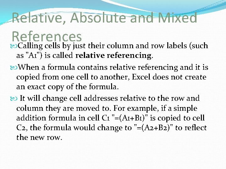 Relative, Absolute and Mixed References Calling cells by just their column and row labels Relative, Absolute and Mixed References Calling cells by just their column and row labels