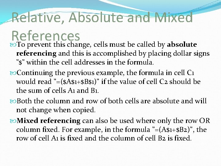 Relative, Absolute and Mixed References To prevent this change, cells must be called by