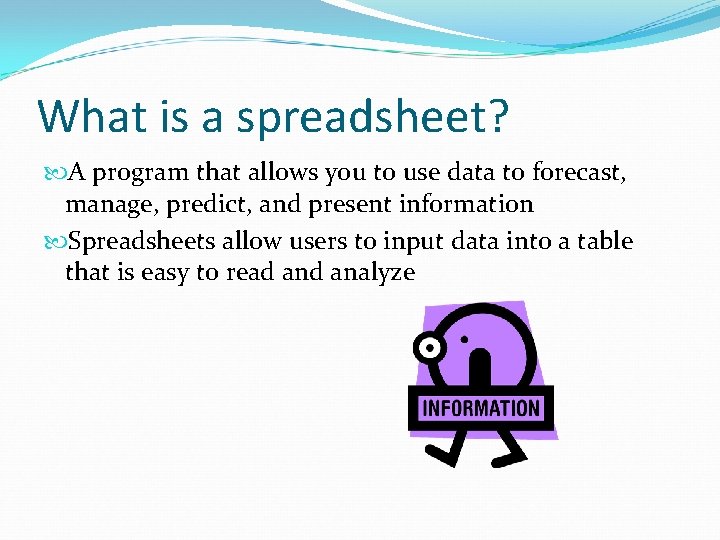 What is a spreadsheet? A program that allows you to use data to forecast,